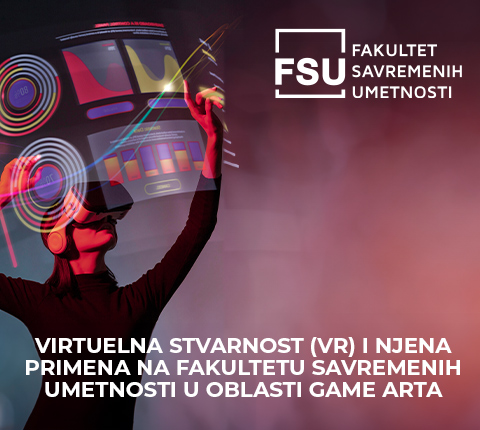 VIRTUELNA STVARNOST (VR) I NJENA PRIMENA NA FAKULTETU SAVREMENIH UMETNOSTI U OBLASTI GAME ARTA