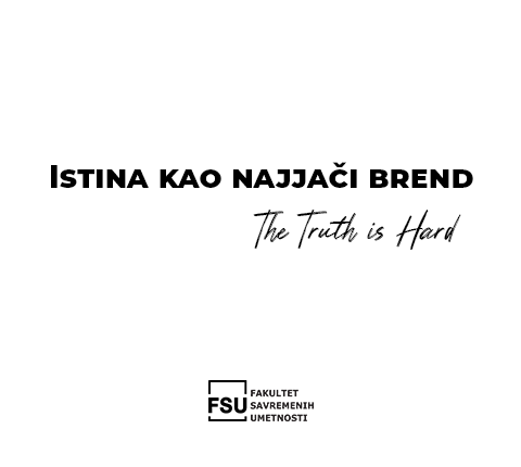 „The Truth is Hard“ – Istina kao najjači brend