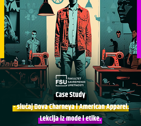 FSU blog: Case Study – slučaj Dova Charneya i American Apparel. Lekcija iz mode i etike.