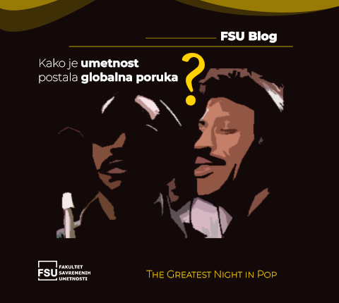 FSU Blog: The Greatest Night in Pop – Kako je umetnost postala globalna poruka