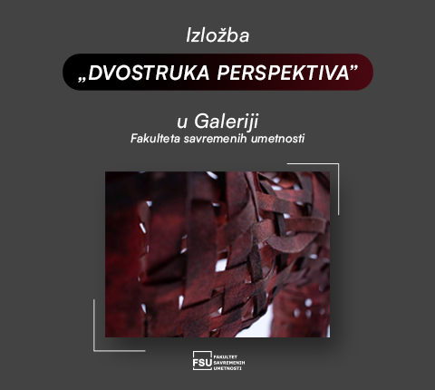 Izložba „Dvostruka perspektiva” u Galeriji Fakulteta savremenih umetnosti