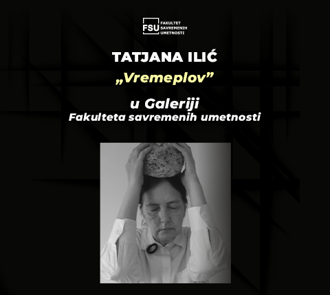 Tatjana Ilić – „Vremeplov” u Galeriji Fakulteta savremenih umetnosti