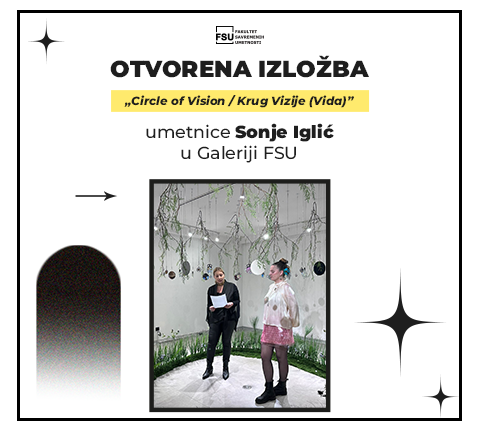 Otvarena izložba „Circle of Vision / Krug Vizije (Vida)” umetnice Sonje Iglić u Galeriji FSU