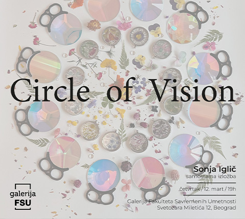 Otvaranje izložbe „Circle of Vision / Krug Vizije (Vida)” umetnice Sonje Iglić u Galeriji FSU