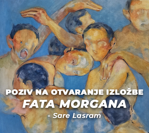 POZIV NA OTVARANJE IZLOŽBE FATA MORGANA – Sare Lasram